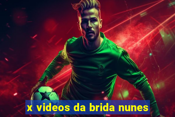 x videos da brida nunes